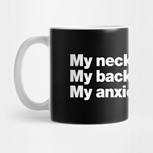 My neck. My back. My anxiety attack. Mug